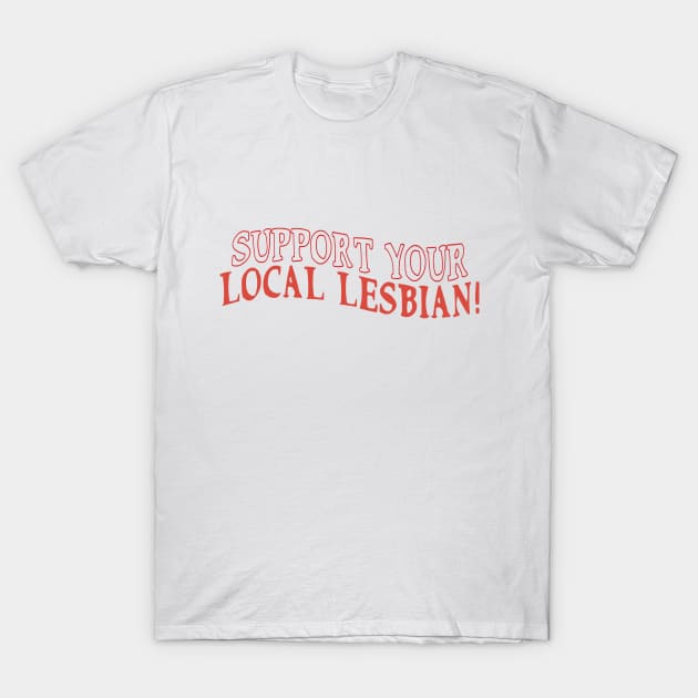 support your local lesbian T-Shirt by adoresapphics